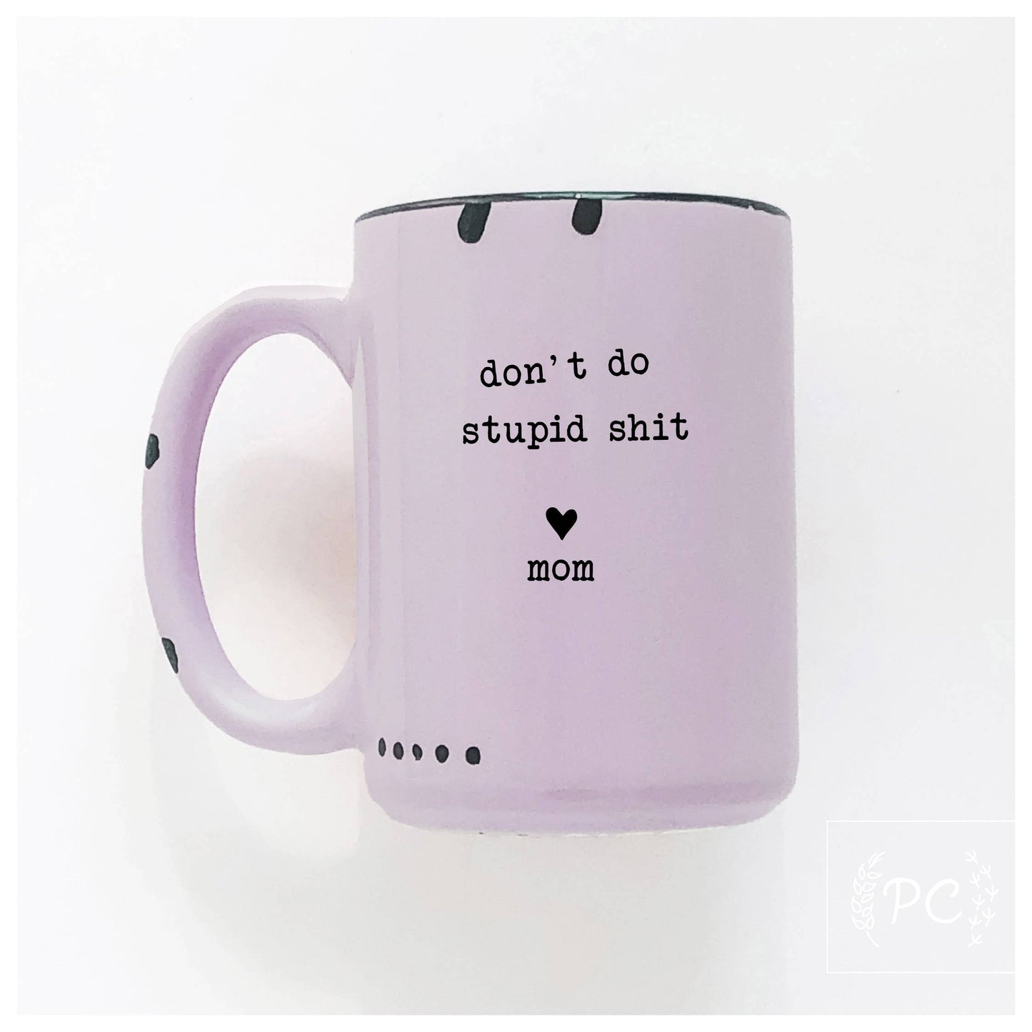 Don't do stupid shit love mom | ceramic mug