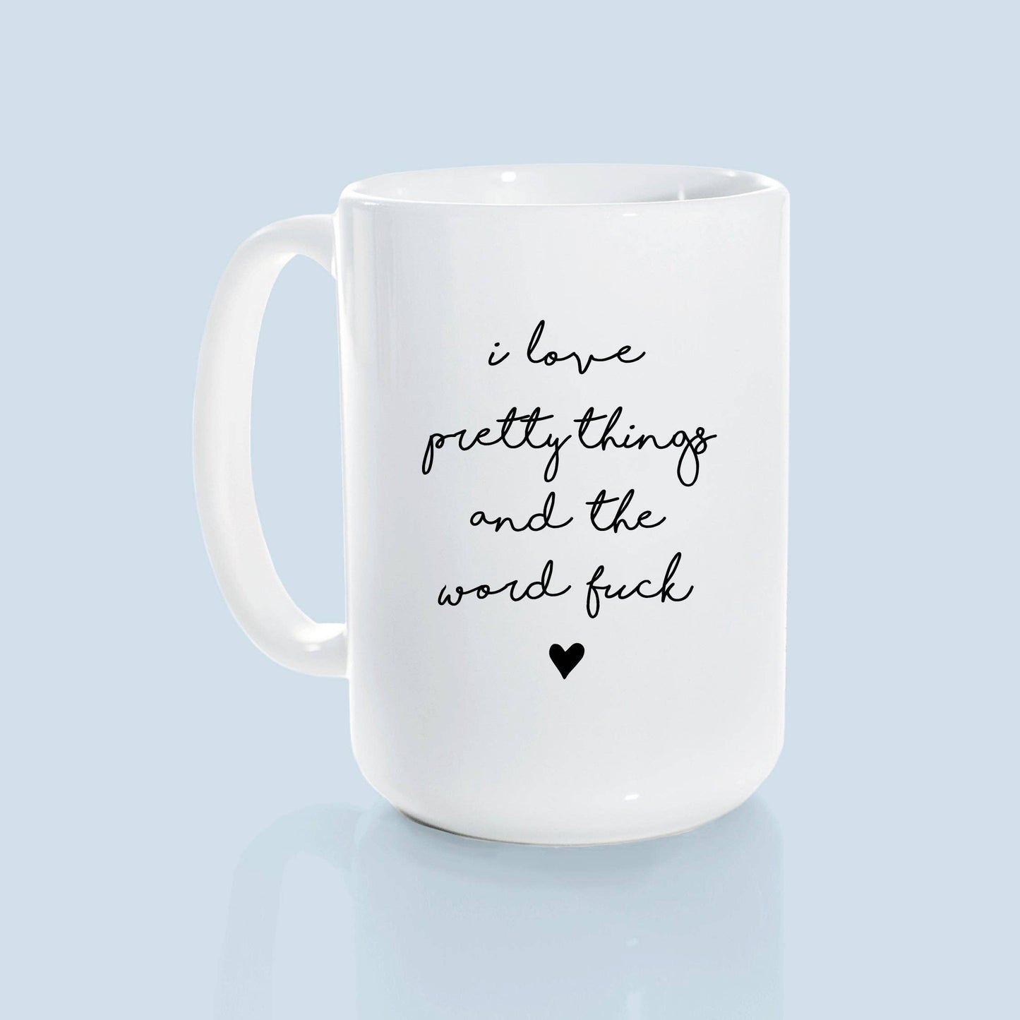 I love pretty things and the word fuck | ceramic mug