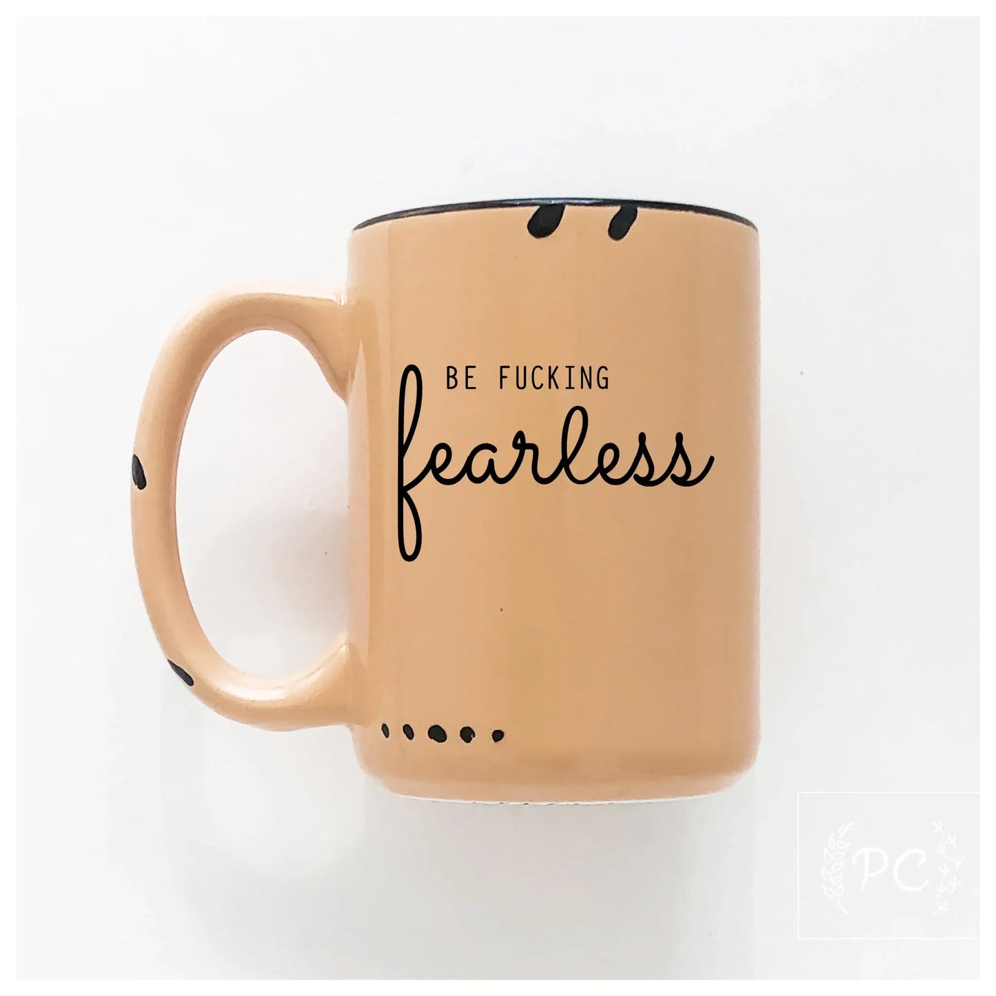 Be fucking fearless | ceramic mug