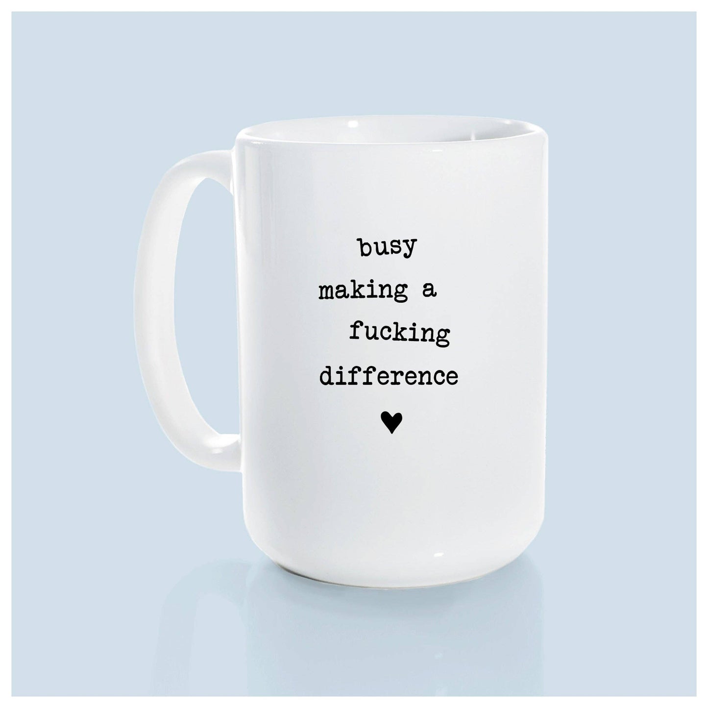 Busy making a fucking difference | ceramic mug