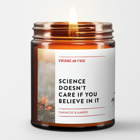 SCIENCE DOESN'T CARE IF YOU BELIEVE IN IT  (Oakmoss & Amber)