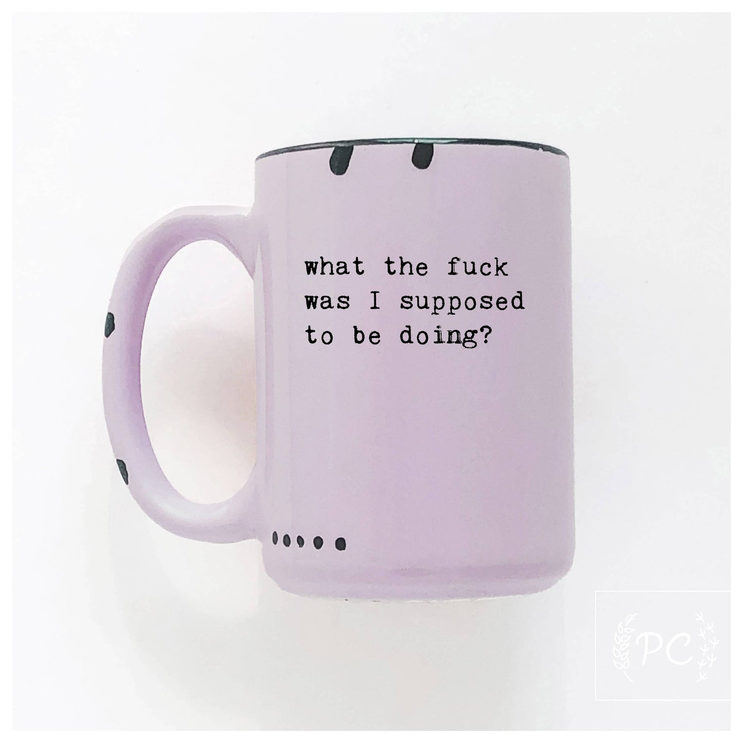 What the fuck was I supose to be doing? | ceramic mug