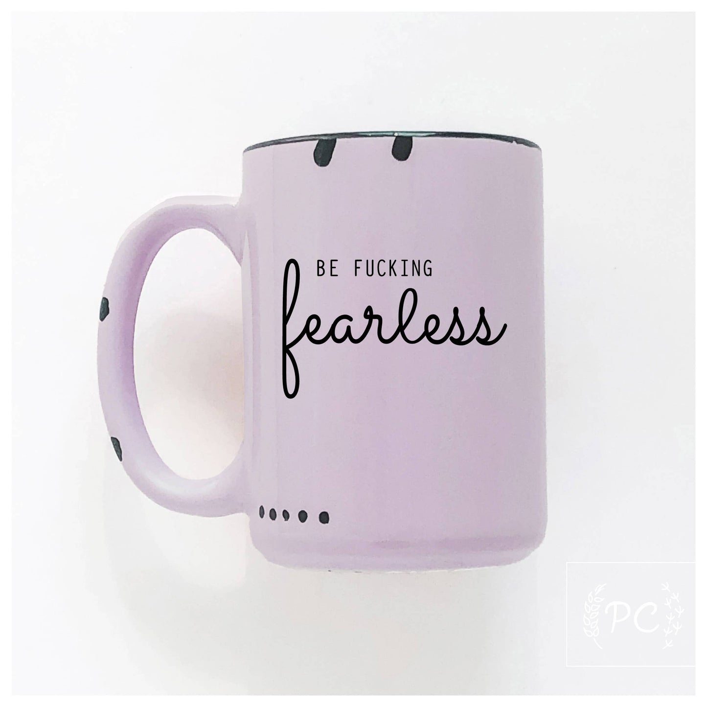 Be fucking fearless | ceramic mug