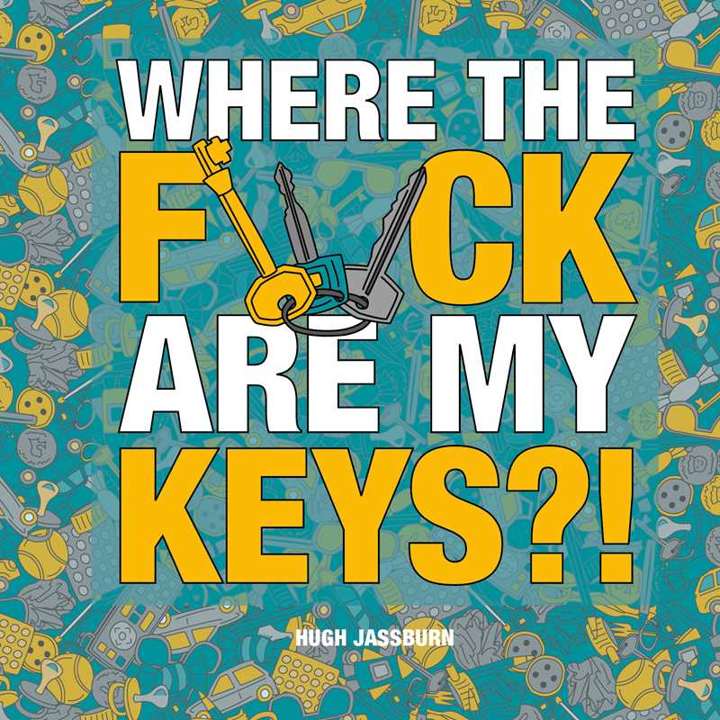 Where the F*ck Are My Keys?! by Hugh Jassburn