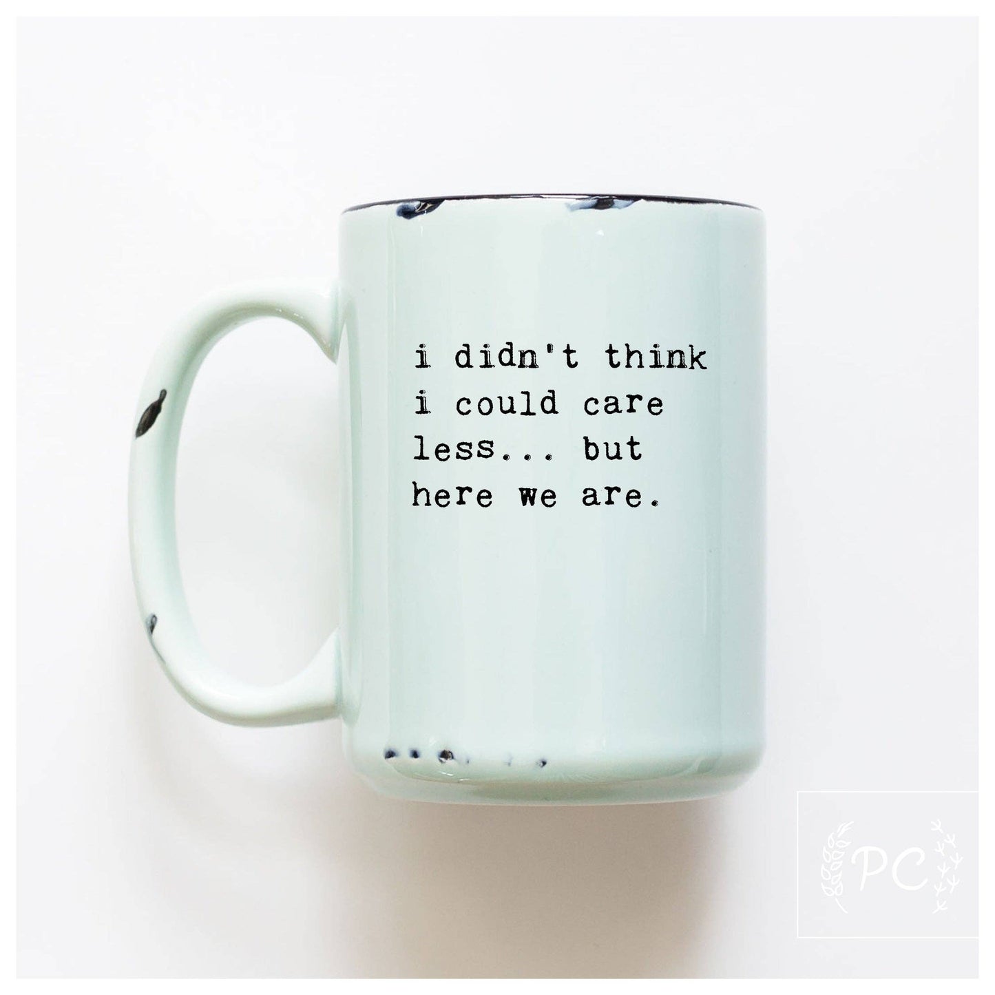 I didn't think i could care less... but here we are | ceramic mug