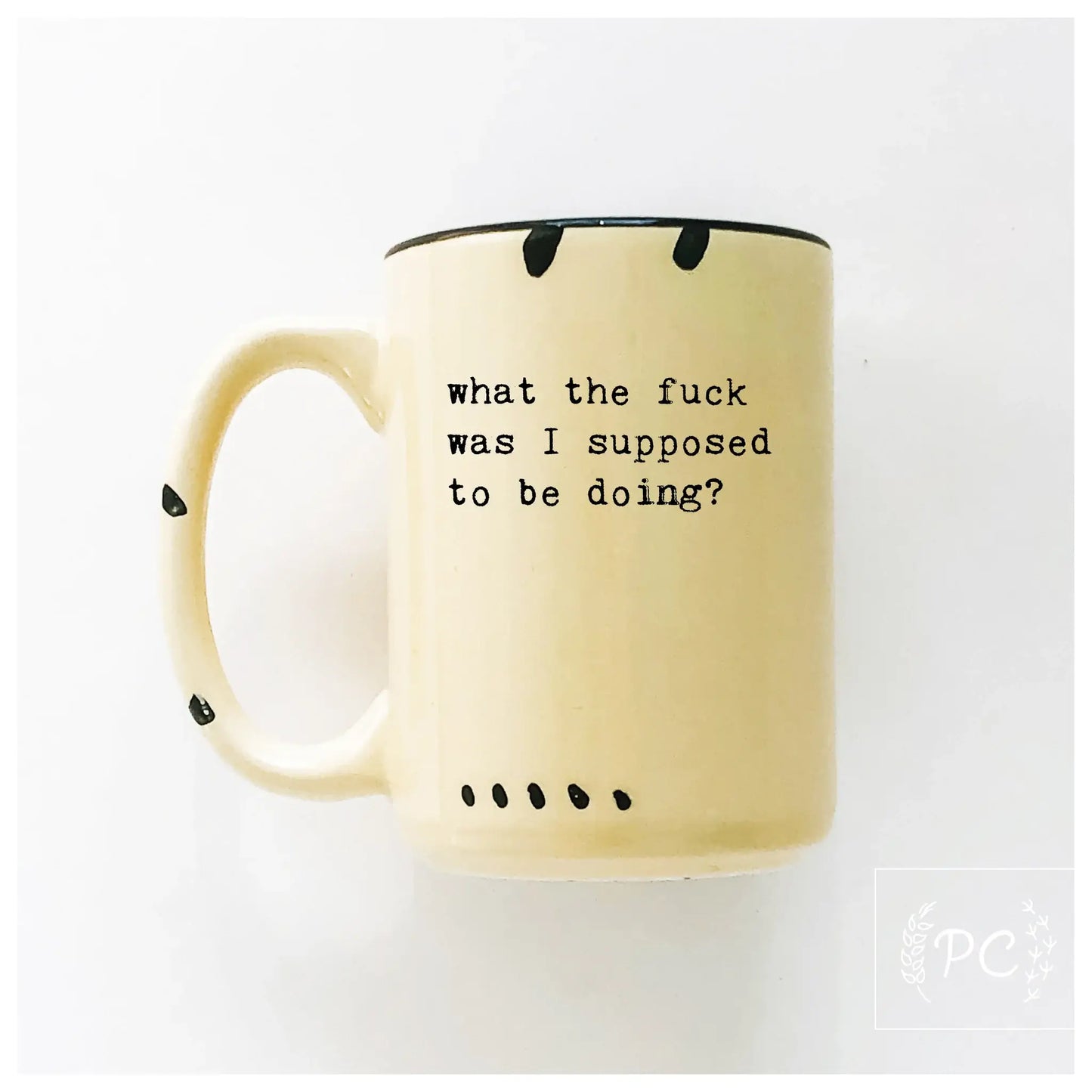 What the fuck was I supose to be doing? | ceramic mug