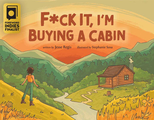 F*ck It, I'm Buying a Cabin by Jesse Regis