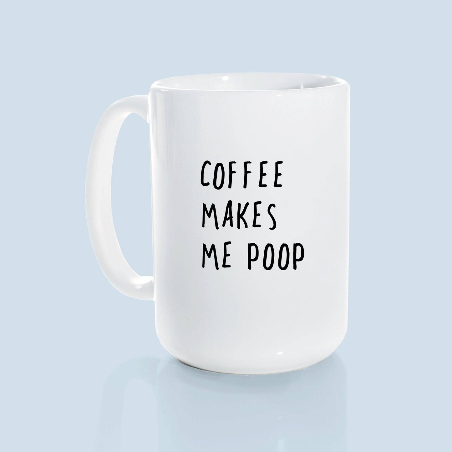 Coffee makes me poop | ceramic mug