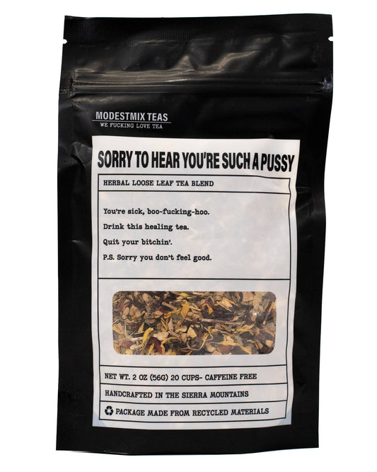 Sorry to Hear You're Such a Pussy: wellness herbal loose leaf tea blend