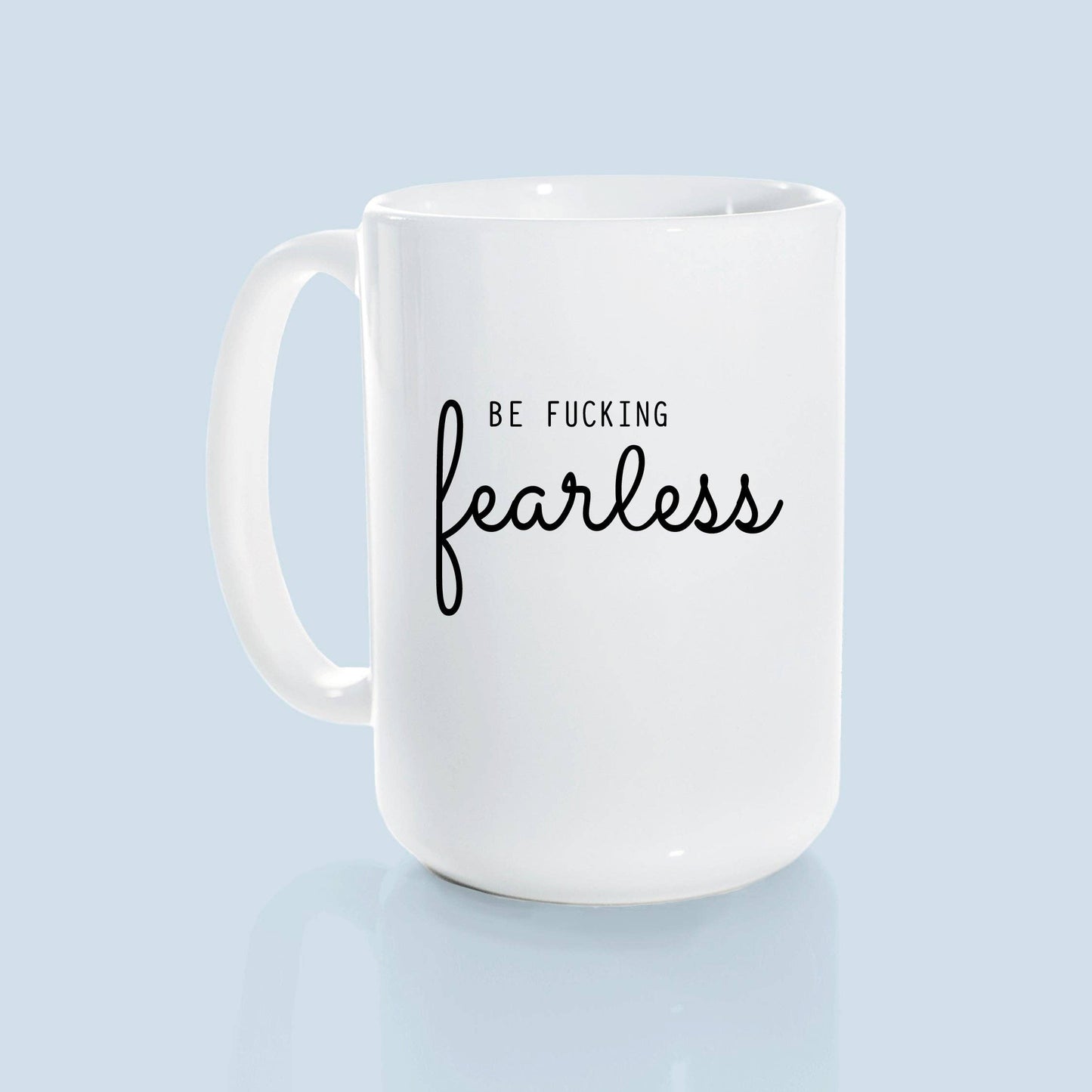 Be fucking fearless | ceramic mug