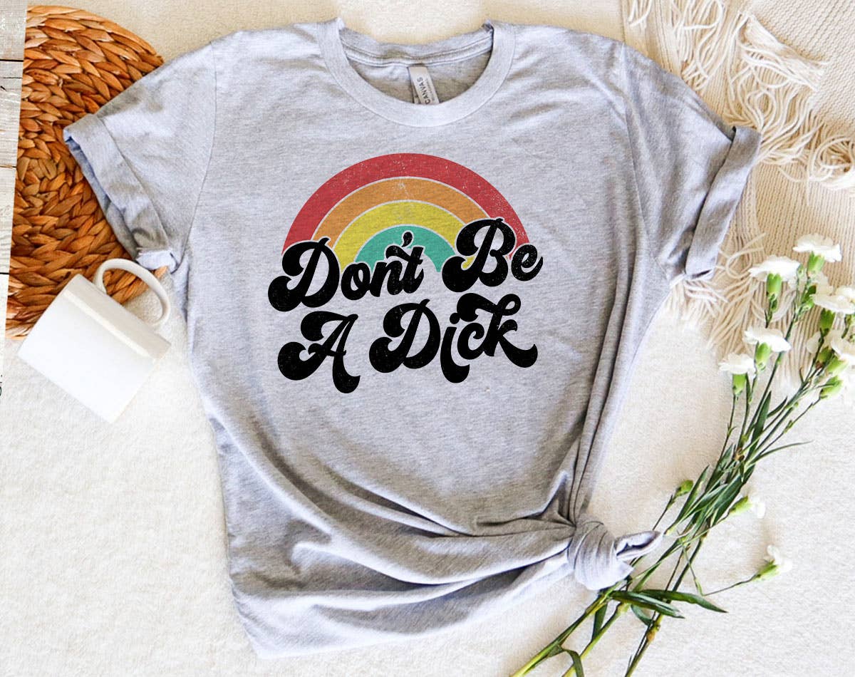 Don't Be A Dick Rainbow - Funny Retro Adult Humor T-Shirt