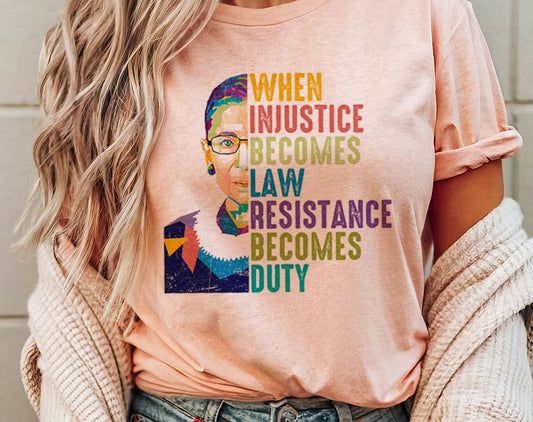 When Injustice Becomes Law - Political RBG T-Shirt